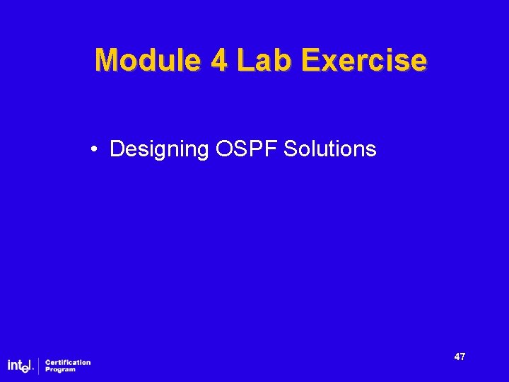 Module 4 Lab Exercise • Designing OSPF Solutions 47 