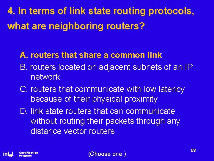 4. In terms of link state routing protocols, what are neighboring routers? A. routers