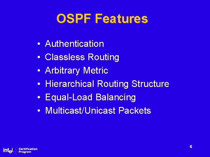 OSPF Features • • • Authentication Classless Routing Arbitrary Metric Hierarchical Routing Structure Equal-Load