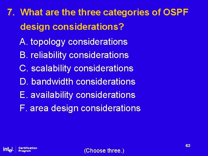 7. What are three categories of OSPF design considerations? A. topology considerations B. reliability