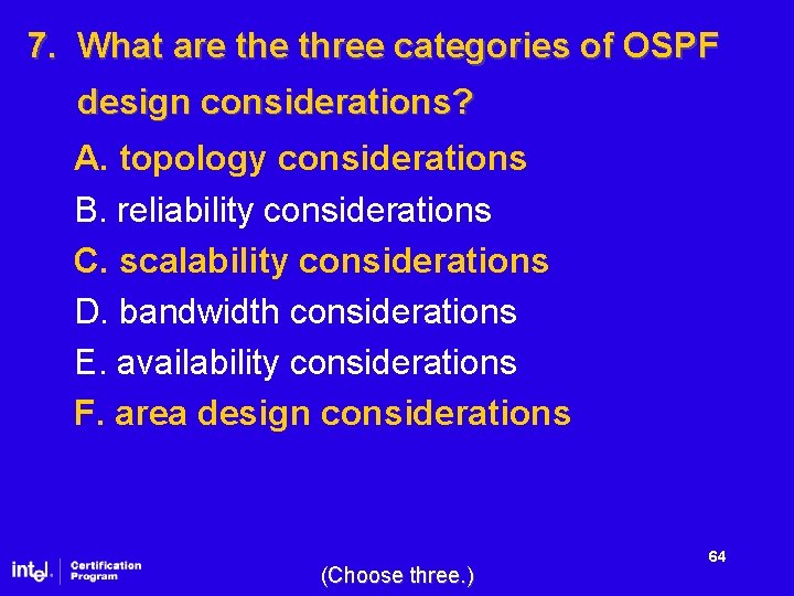 7. What are three categories of OSPF design considerations? A. topology considerations B. reliability