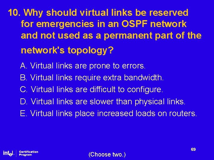 10. Why should virtual links be reserved for emergencies in an OSPF network and