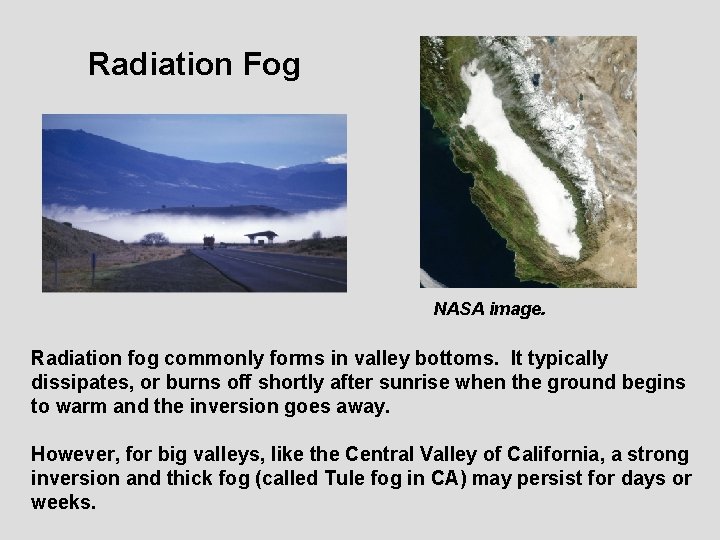 Radiation Fog NASA image. Radiation fog commonly forms in valley bottoms. It typically dissipates,
