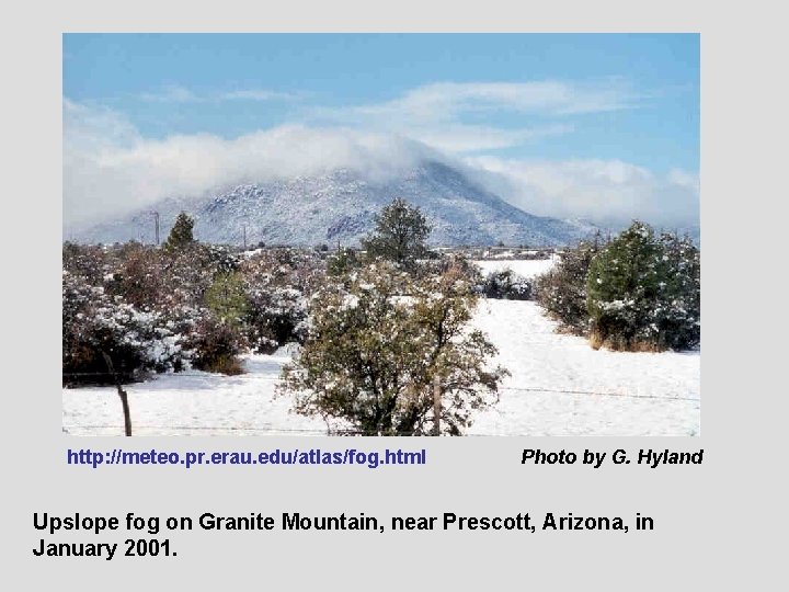 http: //meteo. pr. erau. edu/atlas/fog. html Photo by G. Hyland Upslope fog on Granite