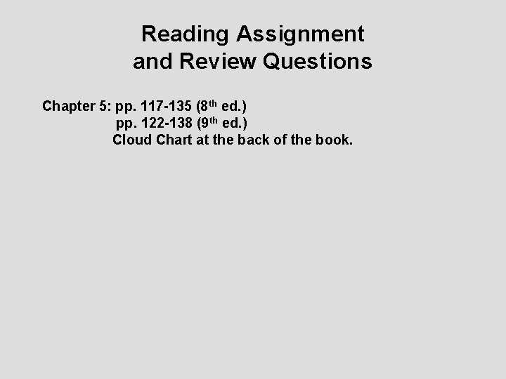 Reading Assignment and Review Questions Chapter 5: pp. 117 -135 (8 th ed. )