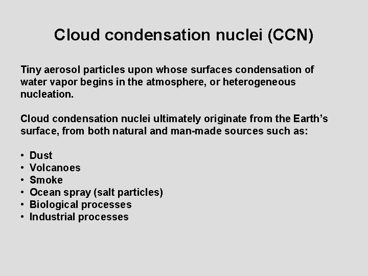 Cloud condensation nuclei (CCN) Tiny aerosol particles upon whose surfaces condensation of water vapor