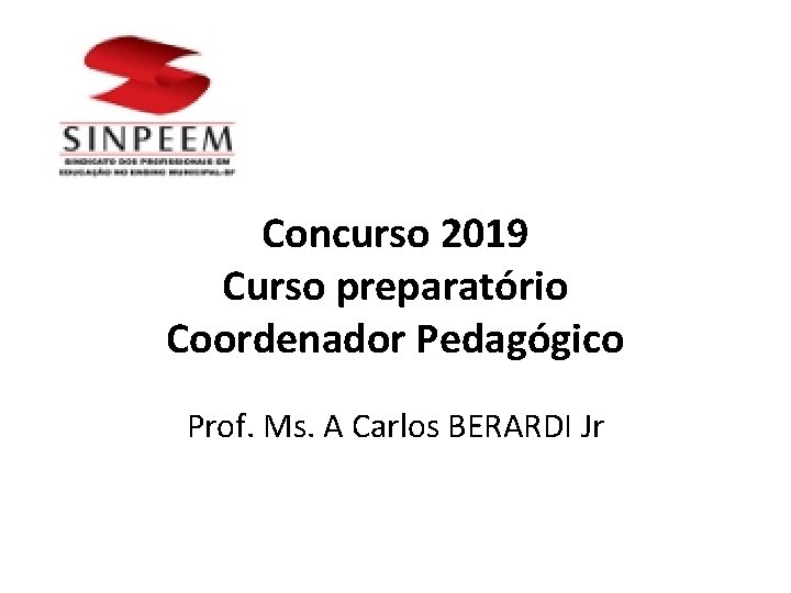 Concurso 2019 Curso preparatório Coordenador Pedagógico Prof. Ms. A Carlos BERARDI Jr 