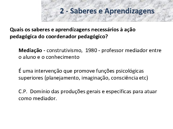 2 - Saberes e Aprendizagens Quais os saberes e aprendizagens necessários à ação pedagógica