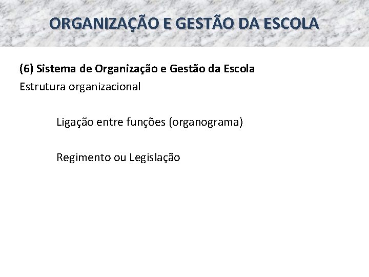 ORGANIZAÇÃO E GESTÃO DA ESCOLA (6) Sistema de Organização e Gestão da Escola Estrutura