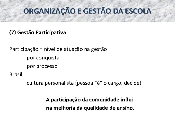 ORGANIZAÇÃO E GESTÃO DA ESCOLA (7) Gestão Participativa Participação = nível de atuação na