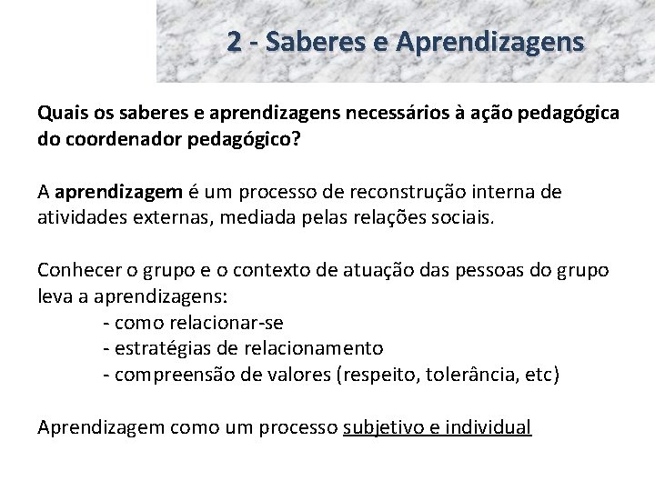 2 - Saberes e Aprendizagens Quais os saberes e aprendizagens necessários à ação pedagógica