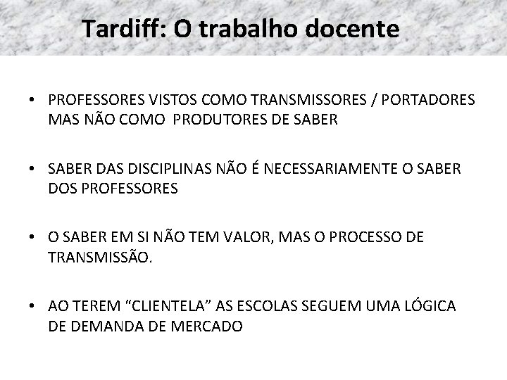 Tardiff: O trabalho docente • PROFESSORES VISTOS COMO TRANSMISSORES / PORTADORES MAS NÃO COMO