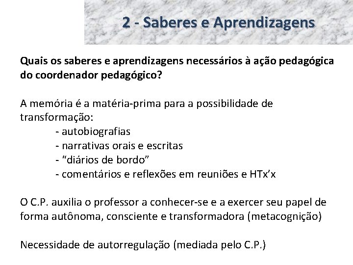 2 - Saberes e Aprendizagens Quais os saberes e aprendizagens necessários à ação pedagógica