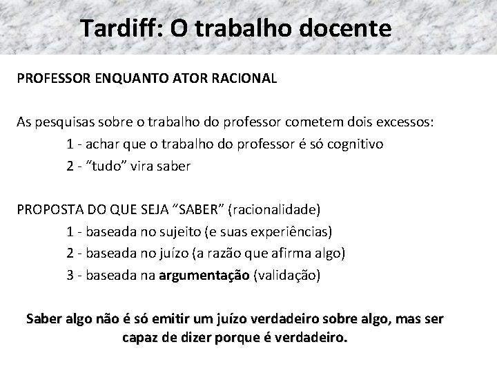 Tardiff: O trabalho docente PROFESSOR ENQUANTO ATOR RACIONAL As pesquisas sobre o trabalho do