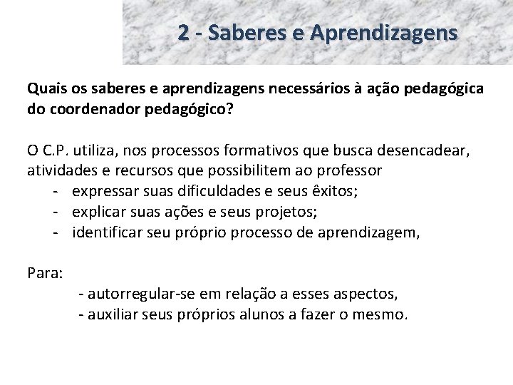 2 - Saberes e Aprendizagens Quais os saberes e aprendizagens necessários à ação pedagógica