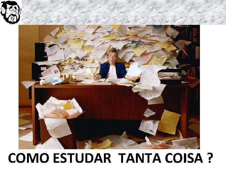 COMO ESTUDAR TANTA COISA ? 