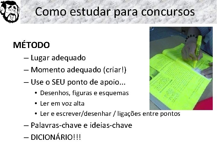 Como estudar para concursos MÉTODO – Lugar adequado – Momento adequado (criar!) – Use