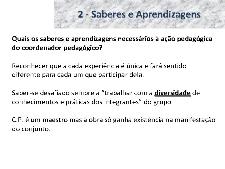2 - Saberes e Aprendizagens Quais os saberes e aprendizagens necessários à ação pedagógica