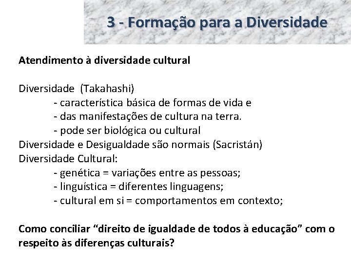 3 - Formação para a Diversidade Atendimento à diversidade cultural Diversidade (Takahashi) - característica