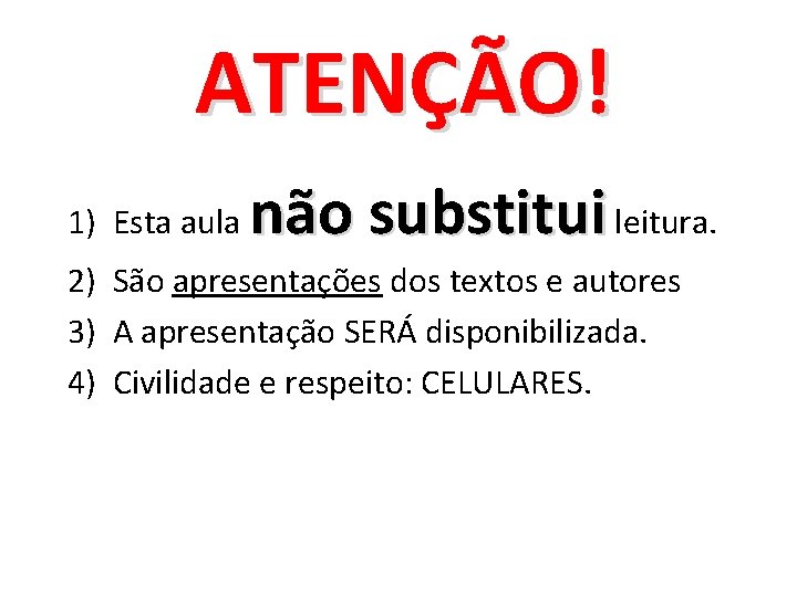 ATENÇÃO! 1) Esta aula não substitui leitura. 2) São apresentações dos textos e autores