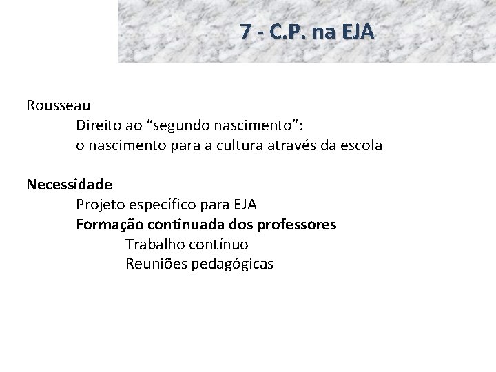 7 - C. P. na EJA Rousseau Direito ao “segundo nascimento”: o nascimento para