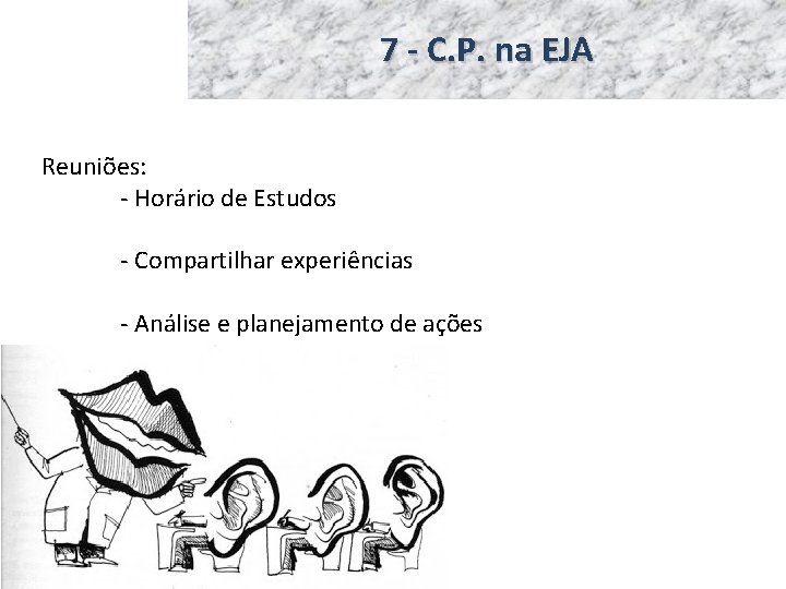 7 - C. P. na EJA Reuniões: - Horário de Estudos - Compartilhar experiências