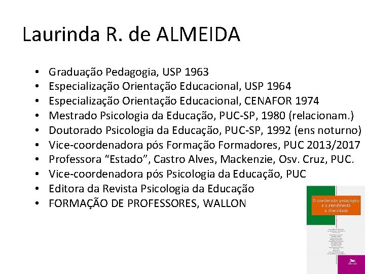 Laurinda R. de ALMEIDA • • • Graduação Pedagogia, USP 1963 Especialização Orientação Educacional,