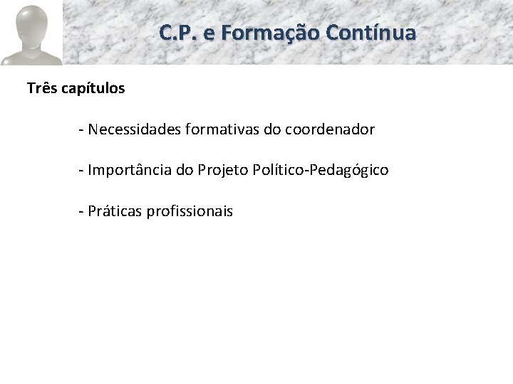 C. P. e Formação Contínua Três capítulos - Necessidades formativas do coordenador - Importância
