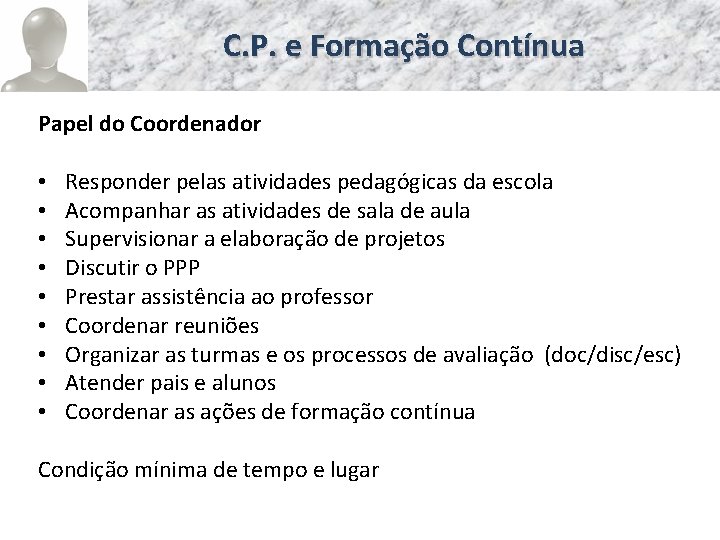 C. P. e Formação Contínua Papel do Coordenador • • • Responder pelas atividades