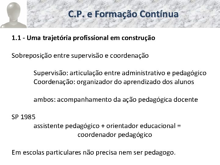 C. P. e Formação Contínua 1. 1 - Uma trajetória profissional em construção Sobreposição