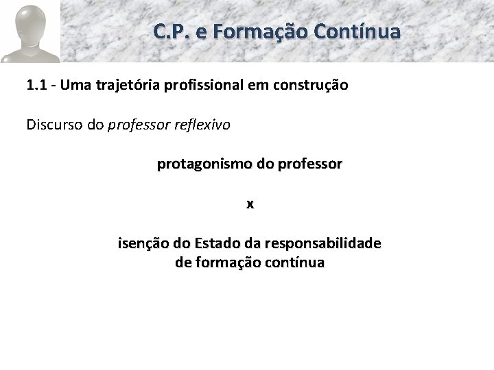 C. P. e Formação Contínua 1. 1 - Uma trajetória profissional em construção Discurso