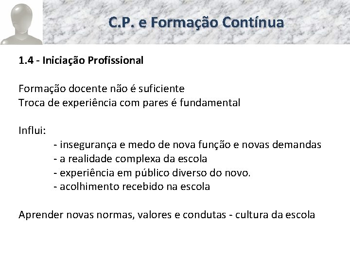 C. P. e Formação Contínua 1. 4 - Iniciação Profissional Formação docente não é