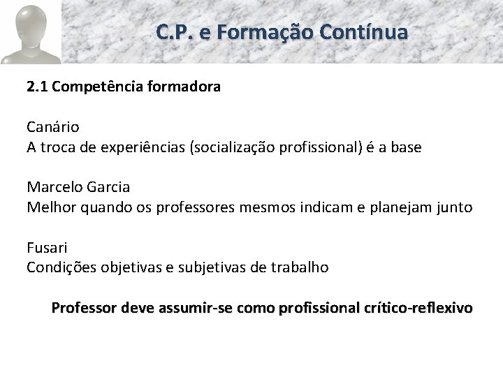 C. P. e Formação Contínua 2. 1 Competência formadora Canário A troca de experiências