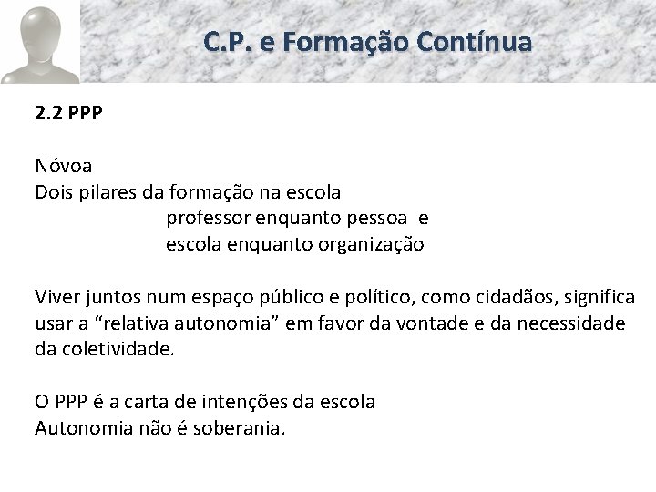 C. P. e Formação Contínua 2. 2 PPP Nóvoa Dois pilares da formação na