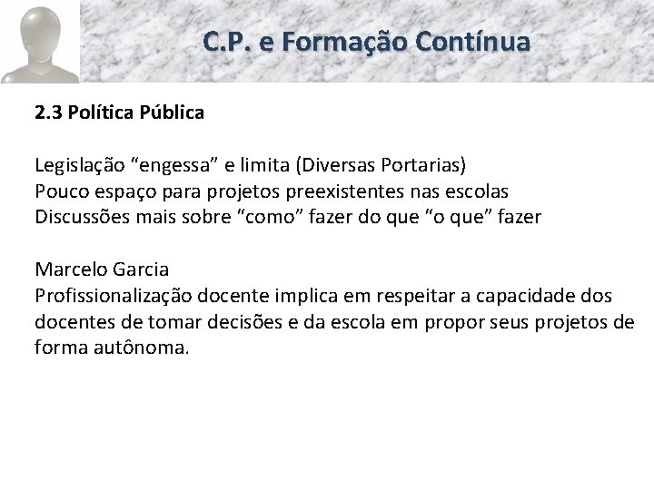 C. P. e Formação Contínua 2. 3 Política Pública Legislação “engessa” e limita (Diversas