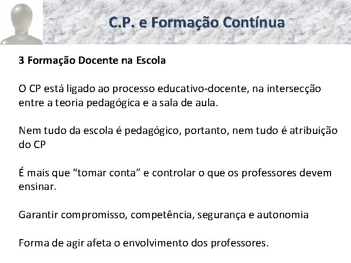 C. P. e Formação Contínua 3 Formação Docente na Escola O CP está ligado