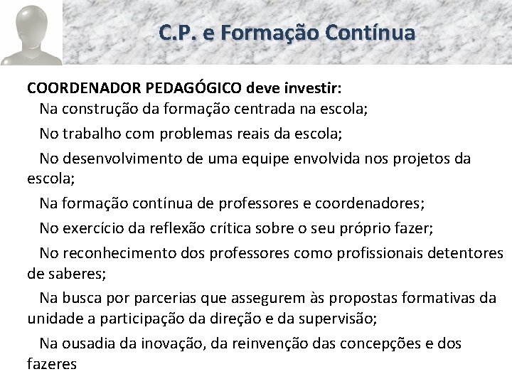 C. P. e Formação Contínua COORDENADOR PEDAGÓGICO deve investir: Na construção da formação centrada