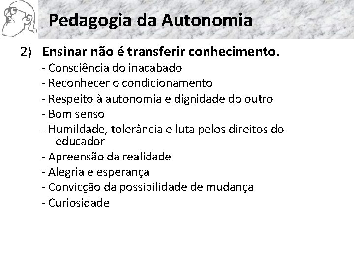 Pedagogia da Autonomia 2) Ensinar não é transferir conhecimento. - Consciência do inacabado -