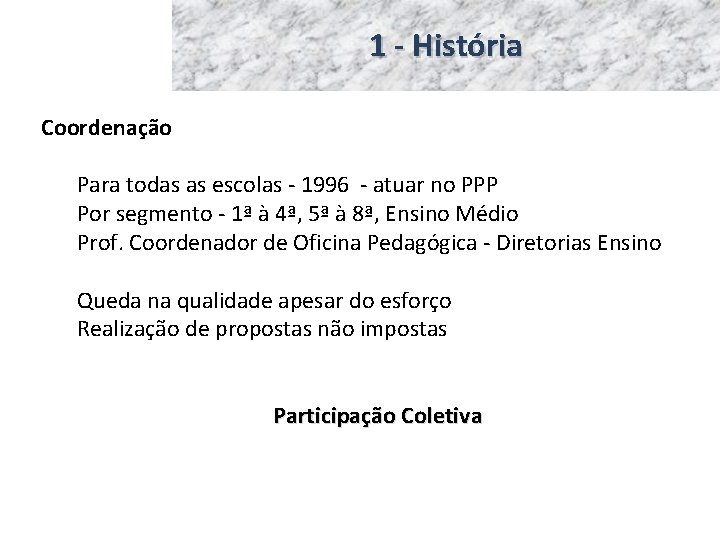 1 - História Coordenação Para todas as escolas - 1996 - atuar no PPP