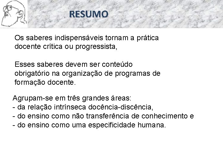 RESUMO Os saberes indispensáveis tornam a prática docente crítica ou progressista, Esses saberes devem