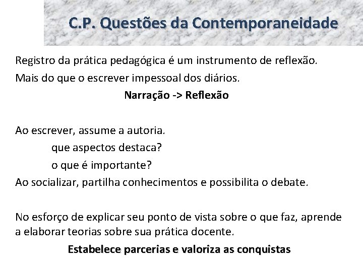 C. P. Questões da Contemporaneidade Registro da prática pedagógica é um instrumento de reflexão.