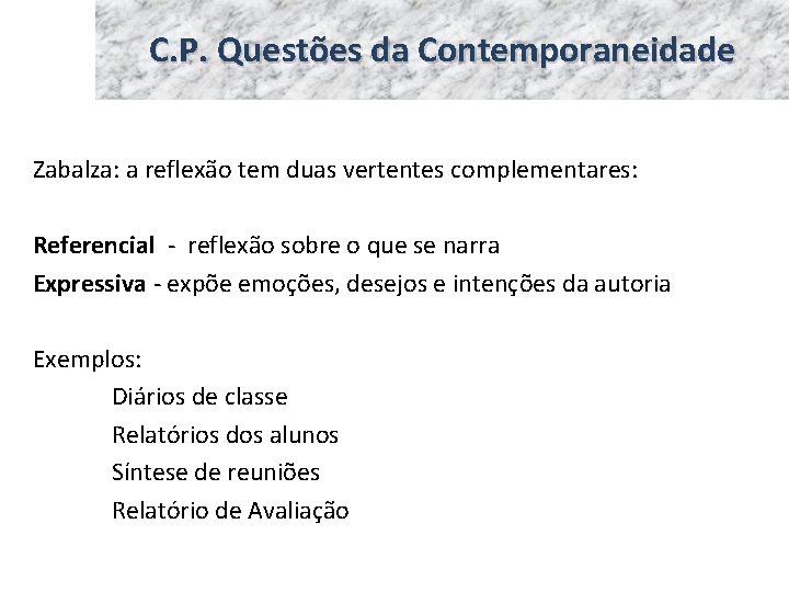 C. P. Questões da Contemporaneidade Zabalza: a reflexão tem duas vertentes complementares: Referencial -