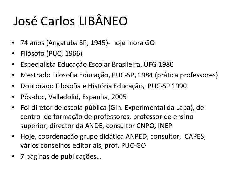 José Carlos LIB NEO 74 anos (Angatuba SP, 1945)- hoje mora GO Filósofo (PUC,