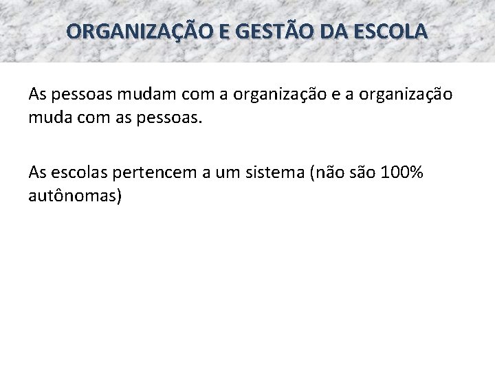 ORGANIZAÇÃO E GESTÃO DA ESCOLA As pessoas mudam com a organização e a organização