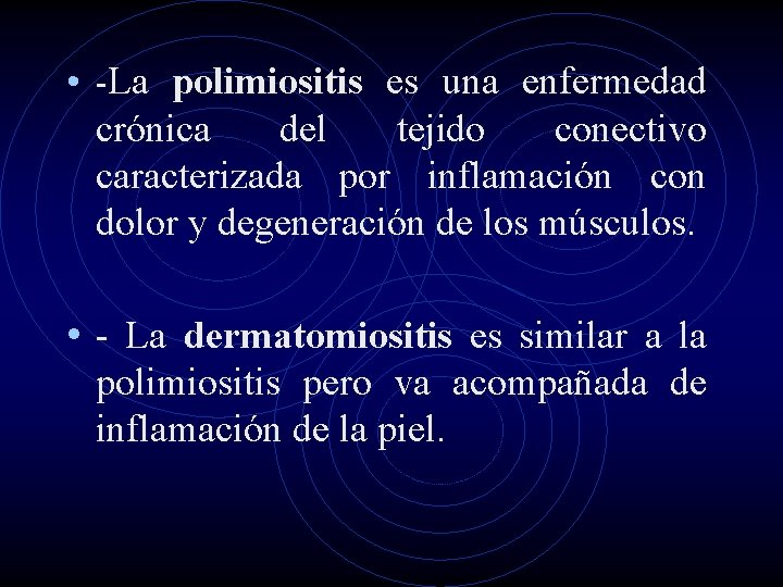  • -La polimiositis es una enfermedad crónica del tejido conectivo caracterizada por inflamación