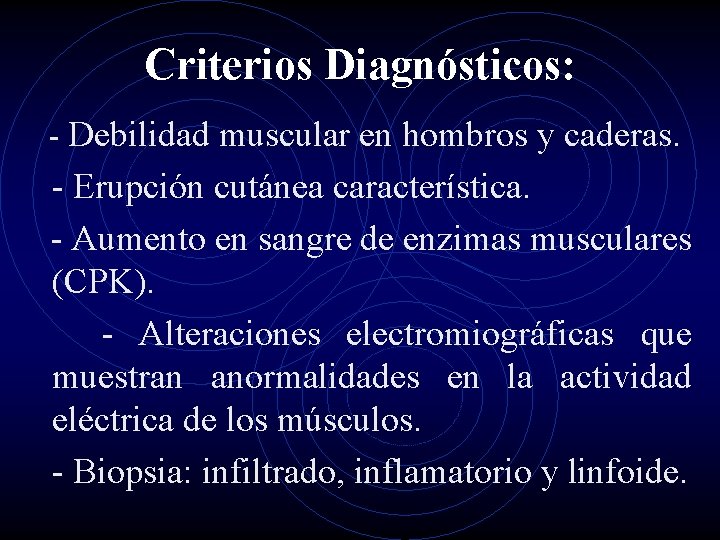 Criterios Diagnósticos: - Debilidad muscular en hombros y caderas. - Erupción cutánea característica. -