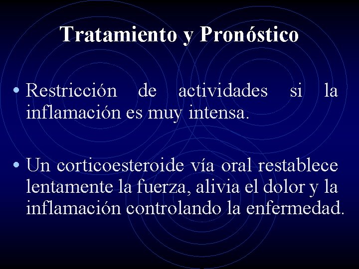 Tratamiento y Pronóstico • Restricción de actividades si la inflamación es muy intensa. •