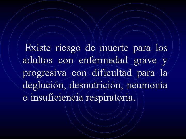 Existe riesgo de muerte para los adultos con enfermedad grave y progresiva con dificultad