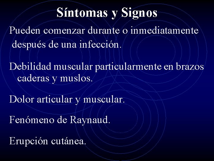 Síntomas y Signos Pueden comenzar durante o inmediatamente después de una infección. Debilidad muscular