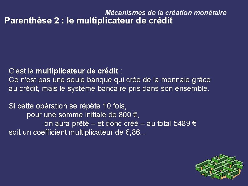 Mécanismes de la création monétaire Parenthèse 2 : le multiplicateur de crédit C'est le